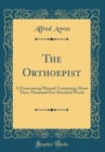 Image for The Orthoepist: A Pronouncing Manual, Containing About Three Thousand Five Hundred Words (Classic Reprint)