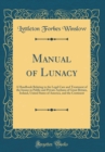 Image for Manual of Lunacy: A Handbook Relating to the Legal Care and Treatment of the Insane in Public and Private Asylums of Great Britain, Ireland, United States of America, and the Continent (Classic Reprin