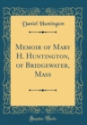 Image for Memoir of Mary H. Huntington, of Bridgewater, Mass (Classic Reprint)