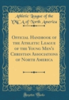 Image for Official Handbook of the Athletic League of the Young Men&#39;s Christian Associations of North America (Classic Reprint)