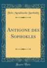 Image for Antigone des Sophokles (Classic Reprint)