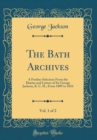 Image for The Bath Archives, Vol. 1 of 2: A Further Selection From the Diaries and Letters of Sir George Jackson, K. C. H., From 1809 to 1816 (Classic Reprint)