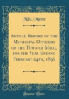 Image for Annual Report of the Municipal Officers of the Town of Milo, for the Year Ending February 24th, 1896 (Classic Reprint)