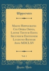 Image for Magni Hippocrates Coi Opera Omnia, Latine Tantum Edita Secundum Editionem Lugduno-Batavam Anni MDCLXV, Vol. 1 (Classic Reprint)