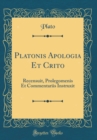 Image for Platonis Apologia Et Crito: Recensuit, Prolegomenis Et Commentariis Instruxit (Classic Reprint)