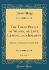 Image for The Three Perils of Woman, or Love, Leasing, and Jealousy, Vol. 1 of 2: A Series of Domestic Scottish Tales (Classic Reprint)