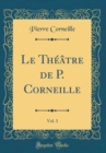 Image for Le Theatre de P. Corneille, Vol. 3 (Classic Reprint)