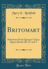 Image for Britomart: Selections From Spenser&#39;s Faery Queen Books III, IV and V (Classic Reprint)