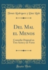 Image for Del Mal el Menos: Comedia Original en Tres Actos y en Verso (Classic Reprint)