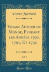 Image for Voyage Autour du Monde, Pendant les Annees 1790, 1791, Et 1792, Vol. 3 (Classic Reprint)