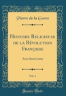 Image for Histoire Religieuse de la Revolution Francaise, Vol. 3: Avec Deux Cartes (Classic Reprint)