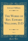 Image for The Works of Rev. Edward Williams, D.D, Vol. 3 (Classic Reprint)