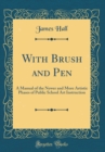 Image for With Brush and Pen: A Manual of the Newer and More Artistic Phases of Public School Art Instruction (Classic Reprint)