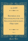 Image for Beitrage zur Kolonialpolitik und Kolonialwirtschaft, 1899-1900, Vol. 1 (Classic Reprint)