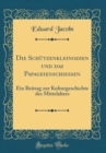 Image for Die Schutzenkleinodien und das Papageienschießen: Ein Beitrag zur Kulturgeschichte des Mittelalters (Classic Reprint)