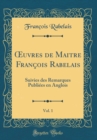 Image for ?uvres de Maitre Francois Rabelais, Vol. 1: Suivies des Remarques Publiees en Anglois (Classic Reprint)