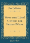 Image for Wozu der Larm? Genesis der Freien Buhne (Classic Reprint)