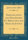 Image for Simplification des Procedures Et Reduction des Frais de Justice (Classic Reprint)