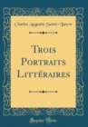 Image for Trois Portraits Litteraires (Classic Reprint)