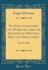 Image for Ein Sohn Alexander&#39;s von Humboldt, oder der Indianer von Maypures; Adel und Gesellschaft: Zwei Novellen (Classic Reprint)