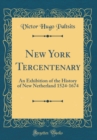 Image for New York Tercentenary: An Exhibition of the History of New Netherland 1524-1674 (Classic Reprint)