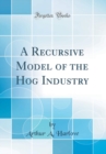 Image for A Recursive Model of the Hog Industry (Classic Reprint)