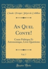 Image for An Quel Conte!, Vol. 7: Conte Politique Et Astronomique, Livre Quatrieme (Classic Reprint)