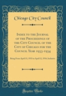 Image for Index to the Journal of the Proceedings of the City Council of the City of Chicago for the Council Year 1933-1934: Being From April 13, 1933 to April 12, 1934, Inclusive (Classic Reprint)