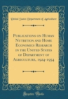 Image for Publications on Human Nutrition and Home Economics Research in the United States of Department of Agriculture, 1924-1954 (Classic Reprint)