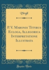 Image for P. V. Maronis Tityrus Ecloga, Allegorica Interpretatione Illustrata (Classic Reprint)