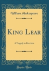 Image for King Lear: A Tragedy in Five Acts (Classic Reprint)
