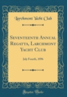 Image for Seventeenth Annual Regatta, Larchmont Yacht Club: July Fourth, 1896 (Classic Reprint)