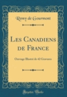 Image for Les Canadiens de France: Ouvrage Illustre de 42 Gravures (Classic Reprint)