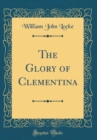 Image for The Glory of Clementina (Classic Reprint)