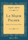 Image for Le Major Palmer: Drame, en Trois Actes, en Prose (Classic Reprint)