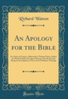Image for An Apology for the Bible: In a Series of Letters, Addressed to Thomas Paine, Author of a Book Entitled, the Age of Reason, Part the Second, Being an Investigation of True and of Fabulous Theology (Cla