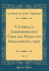 Image for V. Lobell&#39;s Jahresberichte Uber das Heer-und Kriegswesen, 1907, Vol. 34 (Classic Reprint)