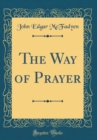 Image for The Way of Prayer (Classic Reprint)