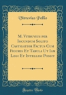 Image for M. Vitruvius per Iocundum Solito Castigatior Factus Cum Figuris Et Tabula Ut Iam Legi Et Intelligi Possit (Classic Reprint)