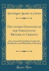 Image for Deutsches Gesangbuch der Vereinigten Bruder in Christo: Eine Auswahl Geistlicher Lieder fur Kirchlichen und Hauslichen Gebrauch (Classic Reprint)