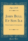 Image for John Bull Et Son Ile: Moeurs Anglaises Contemporaines (Classic Reprint)