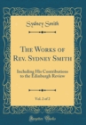 Image for The Works of Rev. Sydney Smith, Vol. 2 of 2: Including His Contributions to the Edinburgh Review (Classic Reprint)