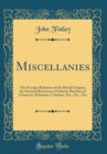 Image for Miscellanies: The Foreign Relations of the British Empire, the Internal Resources of Ireland, Sketches of Character, Dramatic Criticism, Etc., Etc., Etc (Classic Reprint)