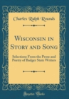 Image for Wisconsin in Story and Song: Selections From the Prose and Poetry of Badger State Writers (Classic Reprint)