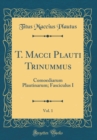 Image for T. Macci Plauti Trinummus, Vol. 1: Comoediarum Plautinarum; Fasciculus I (Classic Reprint)