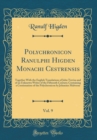 Image for Polychronicon Ranulphi Higden Monachi Cestrensis, Vol. 9: Together With the English Translations of John Trevisa and of an Unknown Writer of the Fifteenth Century; Containing a Continuation of the Pol