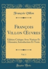 Image for Francois Villon ?uvres, Vol. 1: Edition Critique Avec Notices Et Glossaire; Introduction Et Texte (Classic Reprint)