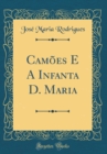 Image for Camoes E A Infanta D. Maria (Classic Reprint)