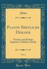 Image for Platon Samtliche Dialoge, Vol. 6: Timaios und Kritias; Sophistes; Politikos; Briefe (Classic Reprint)