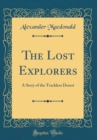 Image for The Lost Explorers: A Story of the Trackless Desert (Classic Reprint)